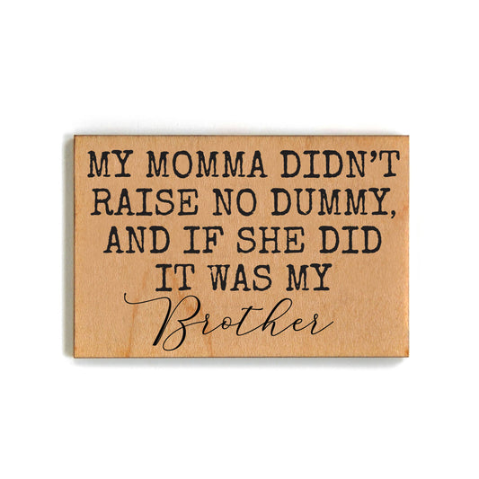 Mama Didn't Raise No Dummy Funny Gift For Brother Magnet